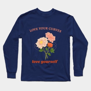 love your curves, love yourself Long Sleeve T-Shirt